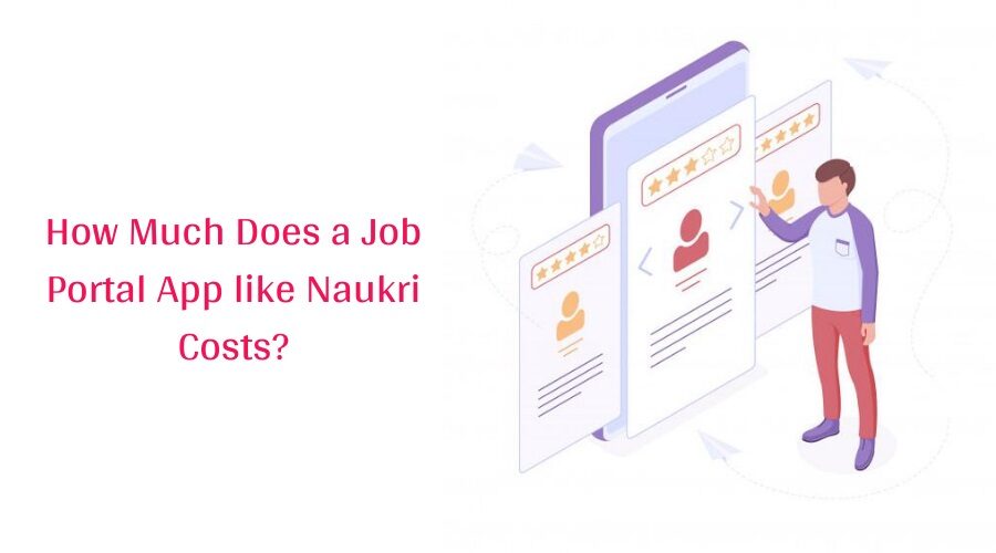 How Much Does It Cost To Develop A Job Portal App Like Naukri