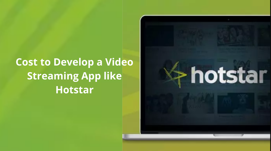 How Much Does it Cost to Develop a Video Streaming App like Hotstar?