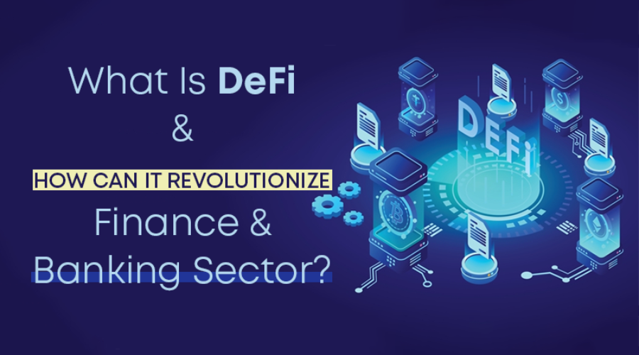 What Is DeFi & How Can It Revolutionize Finance & Banking Sector?