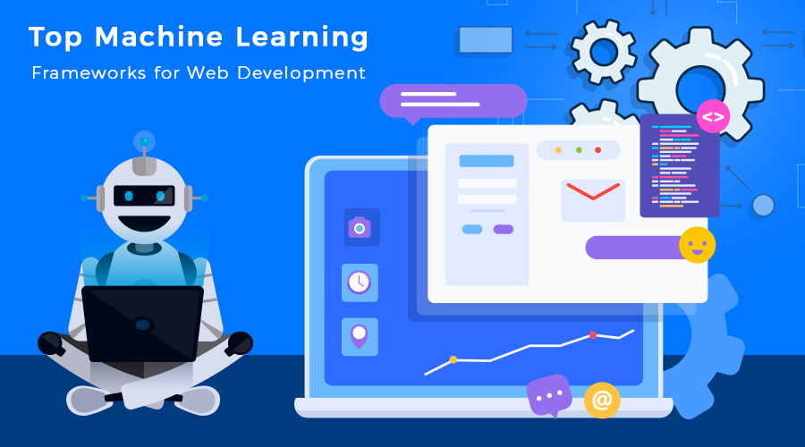 Top Machine Learning Frameworks for Web Development